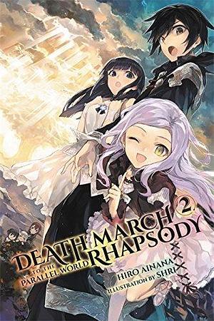 Death March to the Parallel World Rhapsody, (Light Novel) Vol. 2 by Hiro Ainana, Hiro Ainana