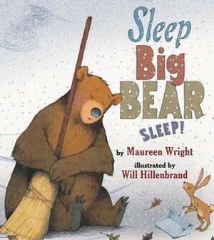 Sleep, Big Bear, Sleep! by Maureen Wright, Will Hillenbrand