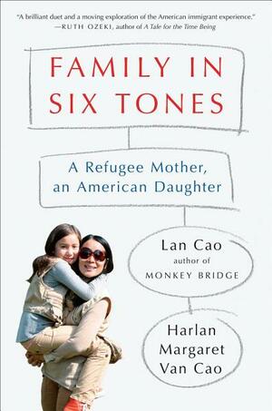 Family in Six Tones: A Refugee Mother, an American Daughter by Lan Cao