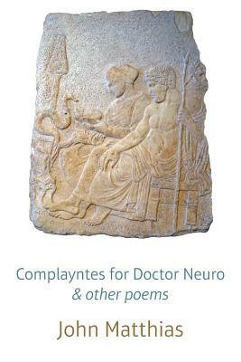 Complayntes for Doctor Neuro & Other Poems by John Matthias