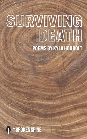 Surviving Death: Poems by Kyla Houbolt
