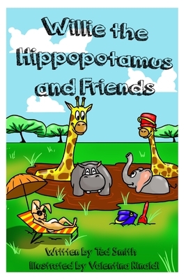 Willie the Hippopotamus and Friends by Ted Smith