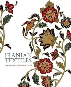 Iranian Textiles by Jennifer Wearden, Patricia Baker