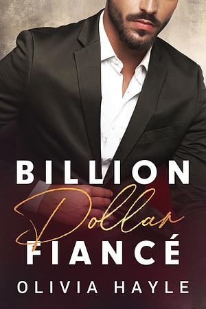 Billion Dollar Fiancé by Olivia Hayle