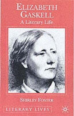 Elizabeth Gaskell: A Literary Life by S. Foster