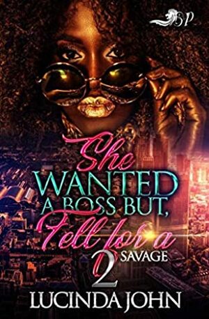 She Wanted a Boss, but Fell for A Savage 2: The Finale by Lucinda John