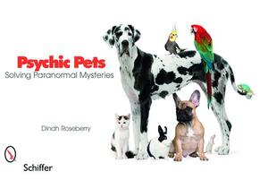 Psychic Pets: Solving Paranormal Mysteries by Dinah Roseberry