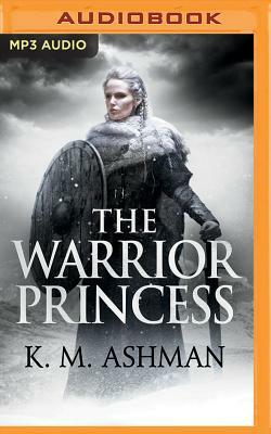 The Warrior Princess by K.M. Ashman