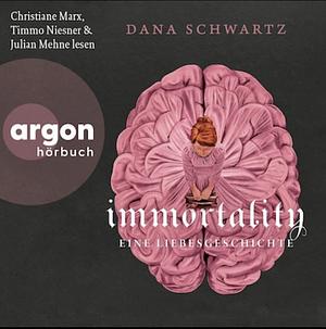 Immortality: Eine Liebesgeschichte - Der New York Times-Bestseller und Fortsetzung von Anatomy by Dana Schwartz