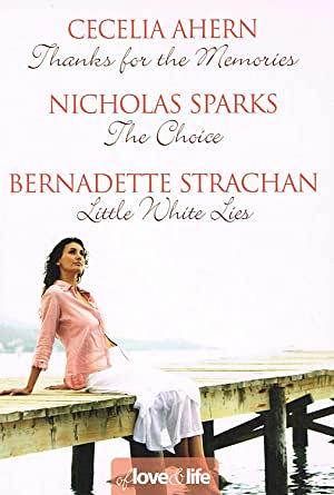 Of Love & Life: Thanks For The Memories/ The Choice/ Little White Lies  by Nicholas Sparks, Bernadette Strachan, Cecelia Ahern