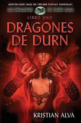 Dragones de Durn: Los Dragones de Durn Saga, Libro Uno by Kristian Alva