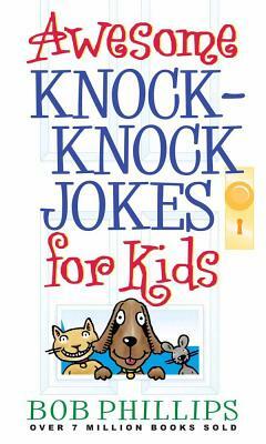 Awesome Knock-Knock Jokes for Kids by Bob Phillips