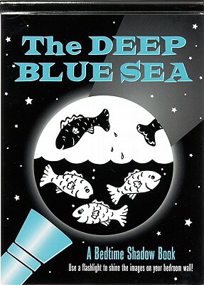 Deep Blue Sea: A Bedtime Shadow Book by 