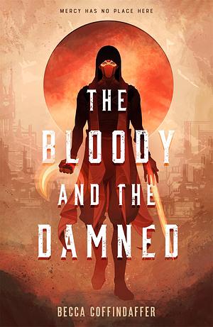 The Bloody and the Damned by Rebecca Coffindaffer