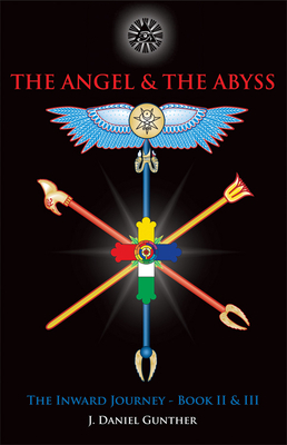 The Angel & the Abyss: The Inward Journey, Books II & III by J. Daniel Gunther