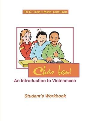 Chao Ban!: An Introduction to Vietnamese, Student's Workbook by Tri C. Tran, Minh-Tam Tran