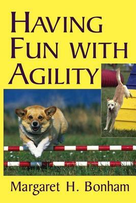 Having Fun with Agility by Margaret H. Bonham