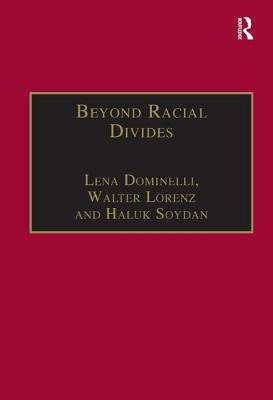 Beyond Racial Divides: Ethnicities in Social Work Practice by Walter Lorenz, Lena Dominelli
