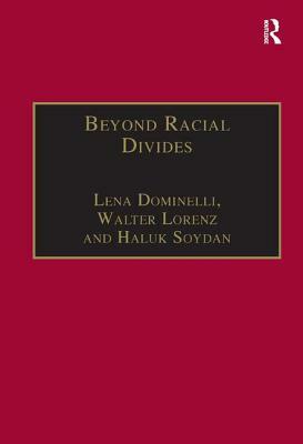 Beyond Racial Divides: Ethnicities in Social Work Practice by Walter Lorenz, Lena Dominelli