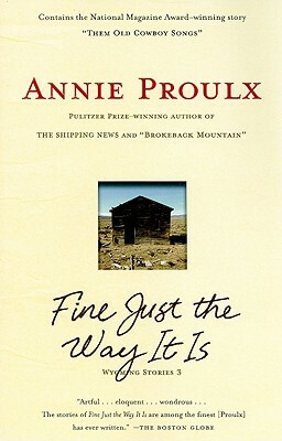 Fine Just the Way It Is: Wyoming Stories 3 by Annie Proulx