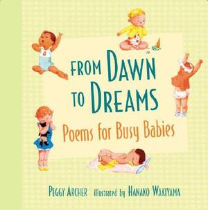 From Dawn to Dreams: Poems for Busy Babies by Peggy Archer