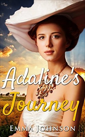 Adaline's Journey, A Mail Order Bride Romance: A Western Romance (First Time, Billionaires, Women's Fiction, Contemporary, Westerns, Cowboys) by Emma Johnson