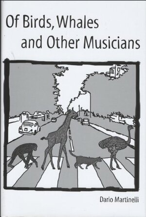 Of Birds, Whales, and Other Musicians: An Introduction to Zoomusicology by Dario Martinelli