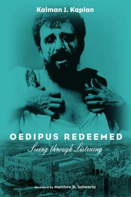 Oedipus Redeemed by Kalman J. Kaplan