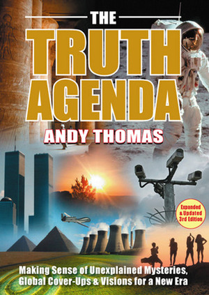 The Truth Agenda: Making Sense of Unexplained Mysteries, Global Cover-ups and Prophecies for Our Times by Andy Thomas