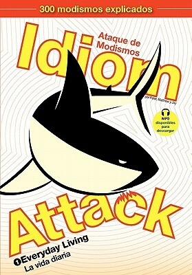 Idiom Attack, Vol. 1 - Everyday Living (Spanish Edition): Ataque de Modismos 1 - La vida diaria by Peter Nicholas Liptak, Jay Douma, Matthew Douma