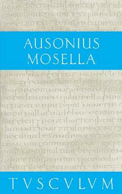 Mosella / Der Briefwechsel Mit Paulinus / Bissula: Lateinisch - Deutsch by Ausonius