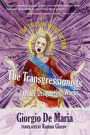 The Transgressionists and Other Disquieting Works: Five Tales of Weird Fiction by Giorgio De Maria