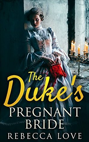 The Duke's Pregnant Bride by Rebecca Love