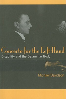 Concerto for the Left Hand: Disability and the Defamiliar Body by Michael Davidson