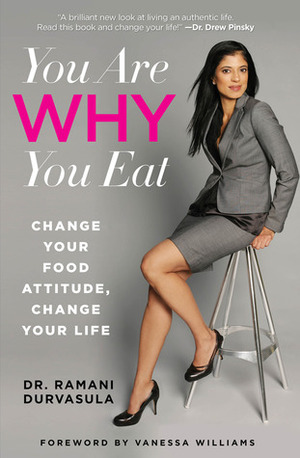 You Are WHY You Eat: Change Your Food Attitude, Change Your Life by Vanessa Williams, Stephanie Krikorian, Ramani Durvasula
