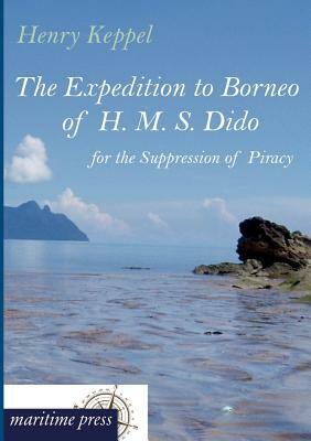 The Expedition to Borneo of H. M. S. Dido for the Suppression of Piracy by Henry Keppel