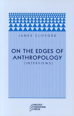 On the Edges of Anthropology: Interviews by James Clifford