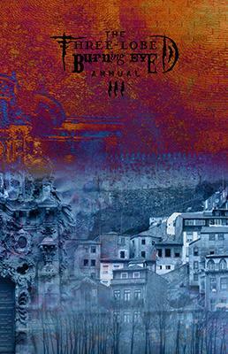 Three-Lobed Burning Eye Annual III by David J. Wright, Mary Musselman, Stephen Minchin, Amy Grech, Andrew S. Fuller, Neil Ayres, Thomas Lee Joseph Smith, Steve Sidor, Gary W. Conner, Thomas Deja, Tim Curran, Lee Clarke Zumpe, Brendan Connell, Lisa M. Bradley, Kealan Patrick Burke, Luke A. Metzler