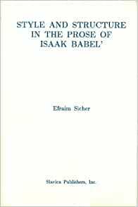 Style And Structure In The Prose Of Isaak Babel by Efraim Sicher