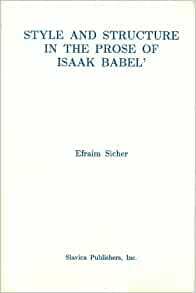 Style And Structure In The Prose Of Isaak Babel by Efraim Sicher