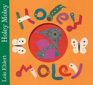 Holey Moley by Lois Ehlert