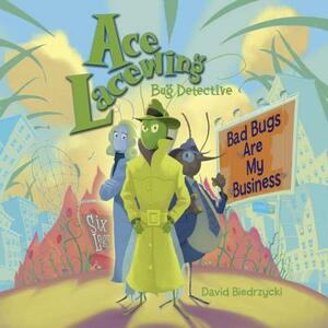 Ace Lacewing, Bug Detective: Bad Bugs Are My Business by David Biedrzycki