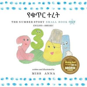 The Number Story 1 &#4840;&#4673;&#4901;&#4653; &#4720;&#4648;&#4725;: Small Book One English-Amharic by Anna