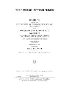 The future of universal service by United S. Congress, United States House of Representatives, Committee on Energy and Commerc (house)