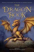 The Dragon Book: Magical Tales from the Masters of Modern Fantasy by Mary Rosenblum, Jane Yolen, Tamora Pierce, Garth Nix, Sean Williams, Kage Baker, Cecelia Holland, Peter S. Beagle, Bruce Coville, Diana Wynne Jones, Adam Stemple, Harry Turtledove, Gregory Maguire, Andy Duncan, Liz Williams, Gardner Dozois, Jack Dann, Tanith Lee, Tad Williams, Sam Sykes, Naomi Novik, Jonathan Stroud, Diana Gabaldon