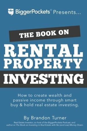 The Book on Rental Property Investing: How to Create Wealth and Passive Income Through Intelligent Buy & Hold Real Estate Investing! by Brandon Turner