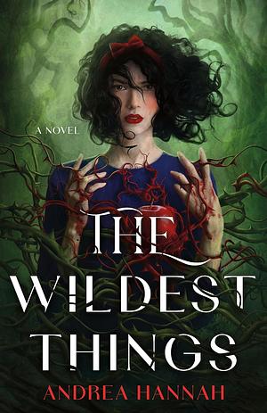 The Wildest Things by Andrea Hannah