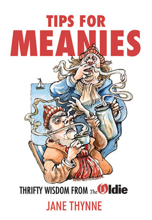 Tips for Meanies: Thrifty Wisdom from The Oldie by Jane Thynne