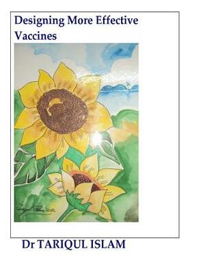 Designing More Effective Vaccines by Tariqul Islam