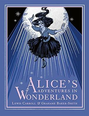 Alice's Adventures in Wonderland: Lewis Carroll . Illustrated by Grahame Baker- Smith by 